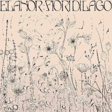 "Fiori di lago", il primo EP in italiano del duo romano Elanor "Fiori di lago", il primo EP in italiano del duo romano Elanor