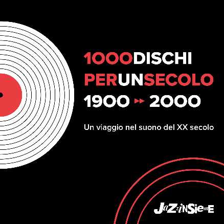 JAZZINSIEME presenta la mostra "1000 DISCHI PER UN SECOLO.1900-2000" JAZZINSIEME presenta la mostra "1000 DISCHI PER UN SECOLO.1900-2000"