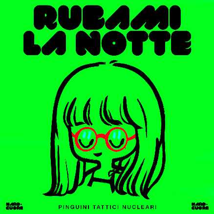 PINGUINI TATTICI NUCLEARI: il video di RUBAMI LA NOTTE, il nuovo singolo