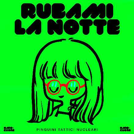 PINGUINI TATTICI NUCLEARI: il nuovo singolo RUBAMI LA NOTTE