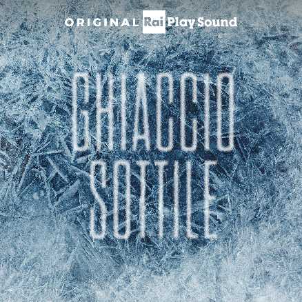 RaiPlay Sound, da oggi in esclusiva il nuovo podcast "GHIACCIO SOTTILE"