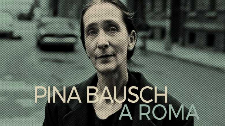 Stasera in TV: Pina Bausch a Roma. L'esperienza dell'artista nella Capitale