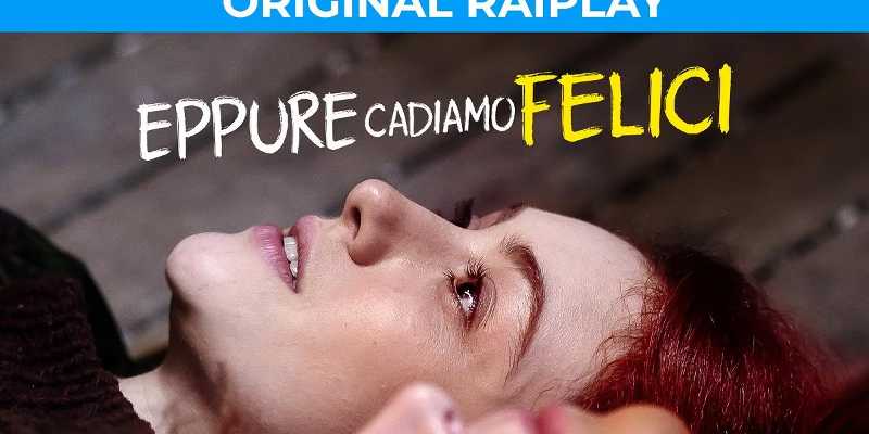 Oggi in TV: su RaiPlay la serie "Eppure cadiamo felici"