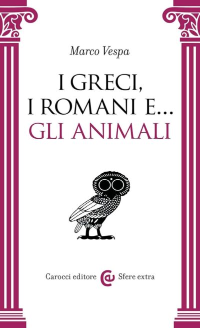 Recensione: I Greci, i Romani e… gli animali - Dalla vita comune ai grandi pensatori Recensione: I Greci, i Romani e… gli animali - Dalla vita comune ai grandi pensatori