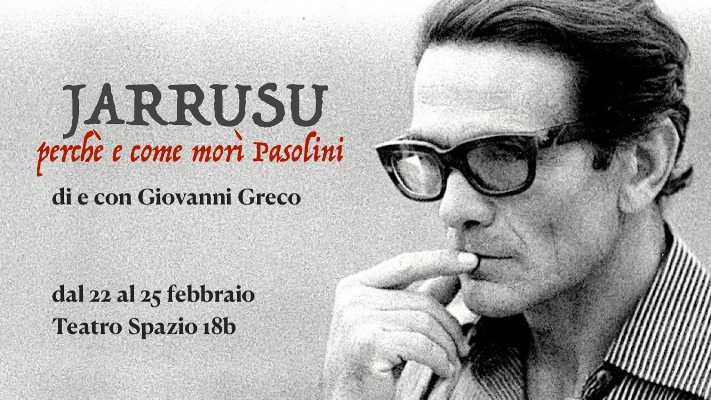 "JARRUSU. Perché e come morì Pasolini" al Teatro Spazio 18b