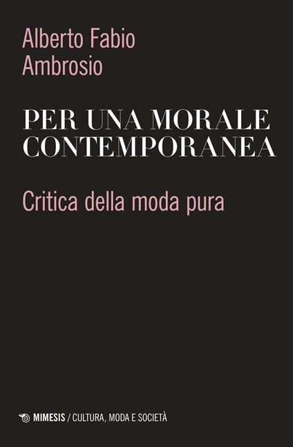 Recensione: “Per una morale contemporanea . Critica della moda pura” Recensione: “Per una morale contemporanea . Critica della moda pura”