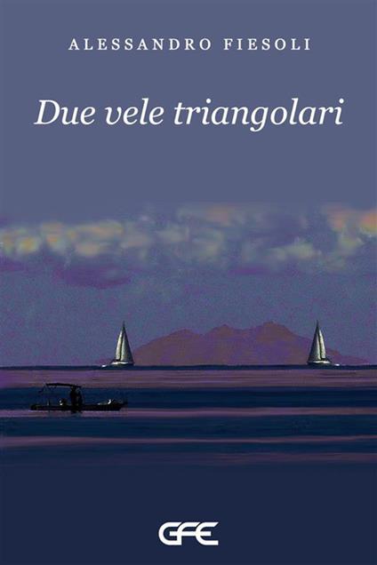 Recensione: Due vele triangolari - La storia dà torto e dà ragione