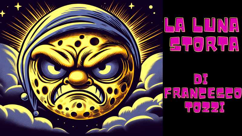 La Luna Storta di Francesco Tozzi – Se il papa è andato via