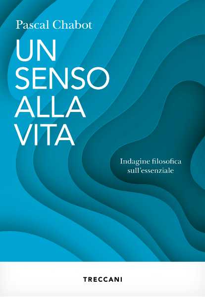 Recensione: "Un senso alla vita", Pascal Chabot e la nostalgia dell’essenziale