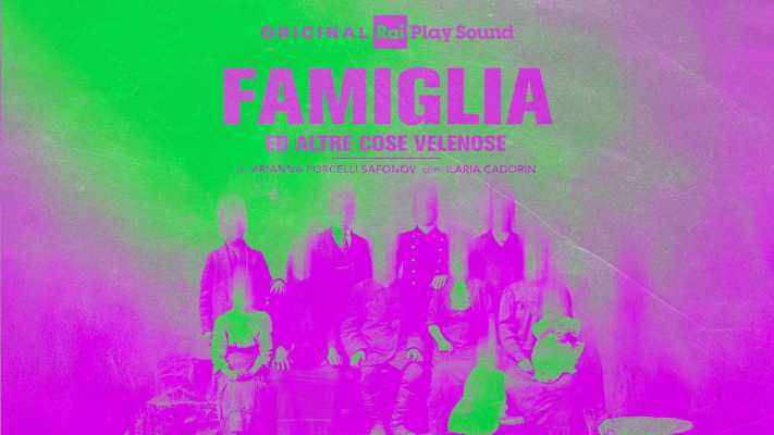 Famiglia ed altre cose velenose: stasera il podcast su RaiPlay Sound