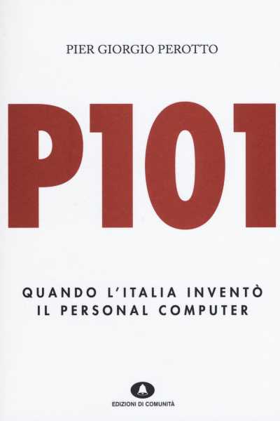 Recensione: Pier Giorgio Perotto, P101, quando il futuro nacque a Ivrea