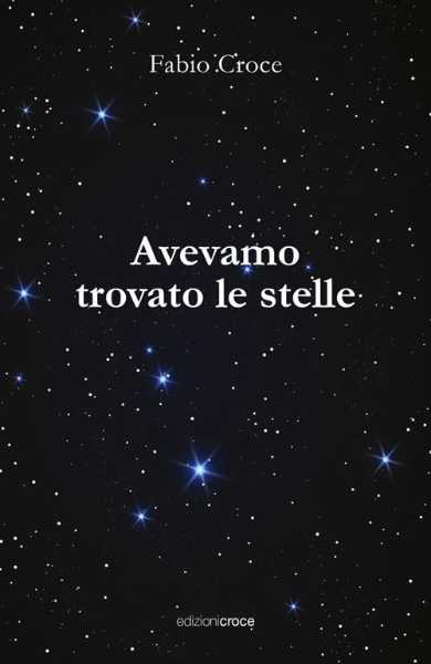 Recensione: Fabio Croce, Avevamo trovato le stelle. L'amore raccontato con coraggio e realismo
