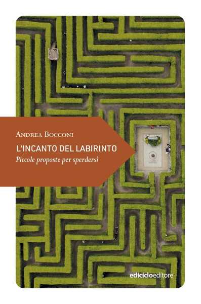 Recensione: Andrea Bocconi, L'incanto del labirinto. Labirinti mitologici, boschi danteschi, souk di Marrakech e cammini senza meta
