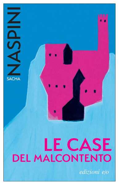 Recensione: Sacha Naspini, Le case del malcontento. Un romanzo corale, cupo e potente dove nessuno è davvero innocente