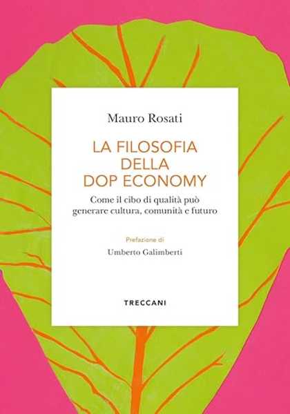 Recensione: Mauro Rosati, La filosofia della DOP Economy. Perché la tradizione non è conservazione ma coerenza